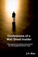 Confessions of a Wall Street Insider, A Zen approach to making a fortune from the coming global economic crisis